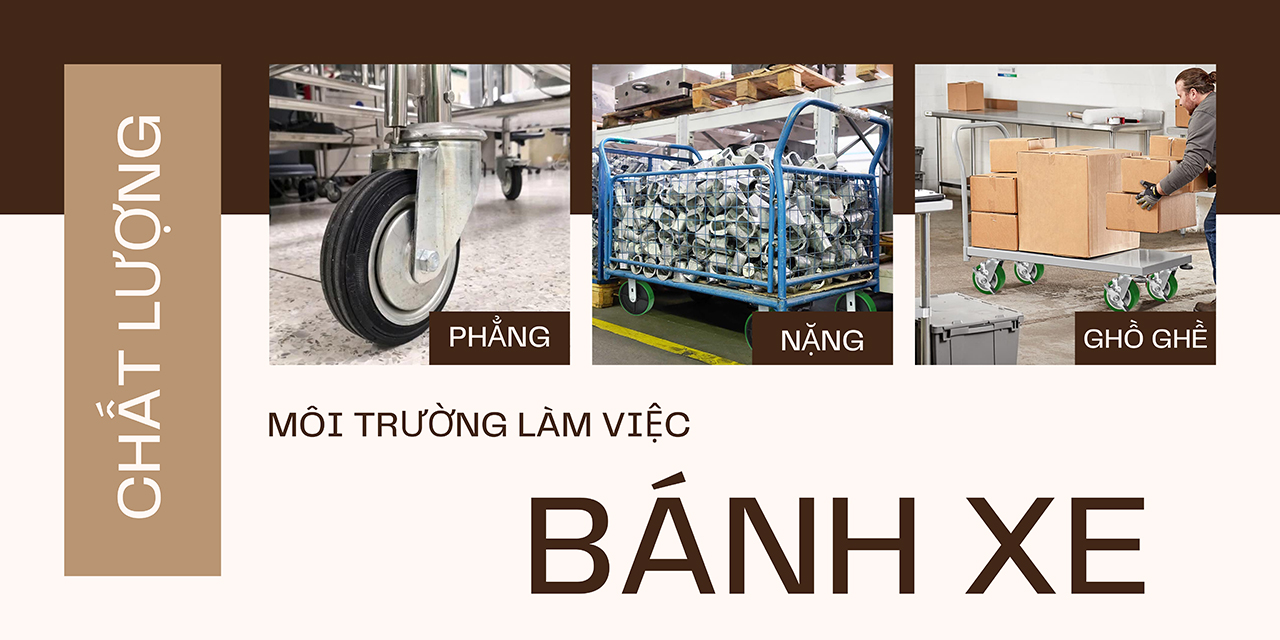 Chất lượng của bánh xe phụ thuộc rất nhiều vào môi trường làm việc và bề mặt tiếp xúc