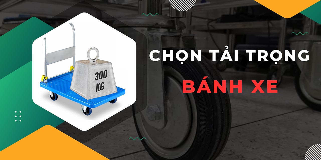 Cách chọn tải trọng khi mua bánh xe đẩy hàng